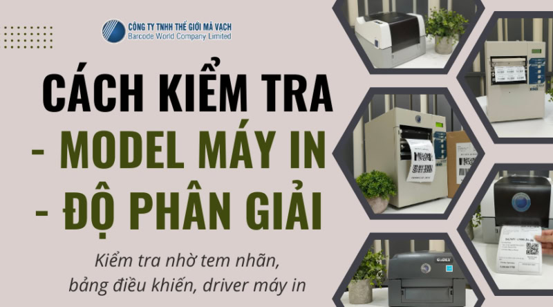 Cách kiểm tra model và độ phân giải của máy in mã vạch