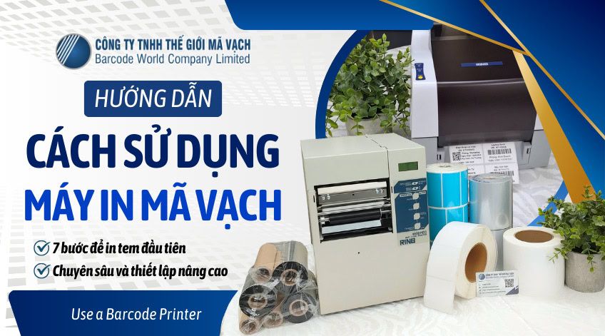 7 bước sử dụng máy in mã vạch dễ hiểu từ A Z