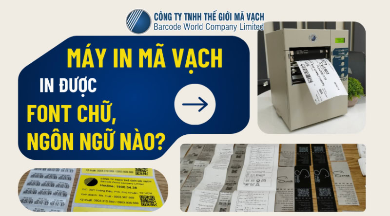 Máy in mã vạch in được Font chữ, ngôn ngữ nào?