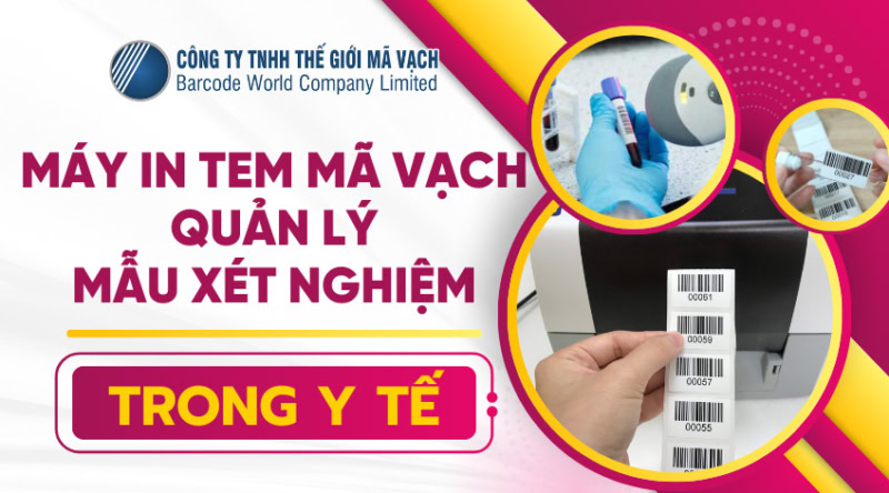 Máy in tem mã vạch quản lý mẫu xét nghiệm trong y tế