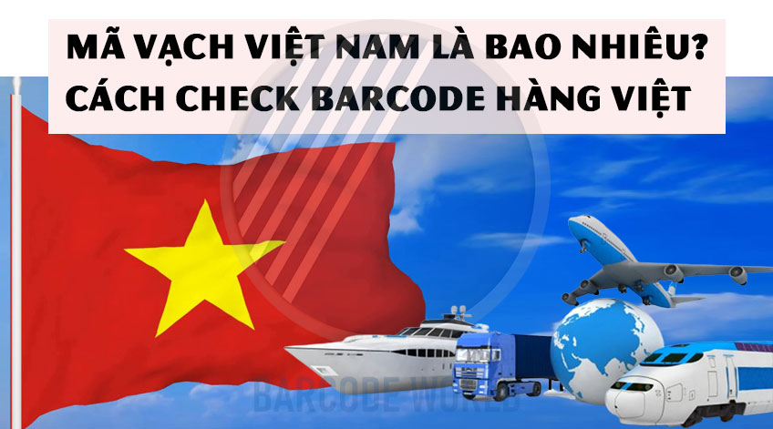 Mã vạch Việt Nam là bao nhiêu? Cách check barcode hàng Việt Nam - Thế Giới Mã Vạch