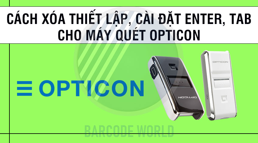 Cách xóa thiết lập cài đặt enter, tab cho máy quét Opticon