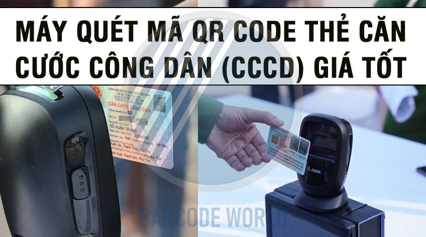 Máy quét mã qr code thẻ căn cước công dân (CCCD) giá tốt - Thế giới mã vạch