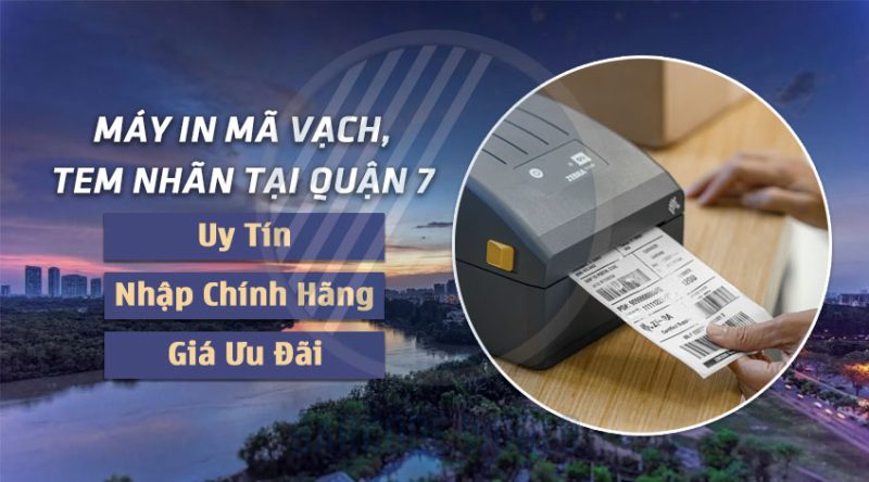 Máy in mã vạch, tem nhãn tại Quận 7 Uy tín, Chính hãng