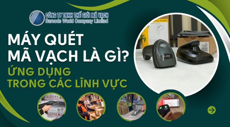 Máy quét mã vạch là gì? Ứng dụng trong các lĩnh vực