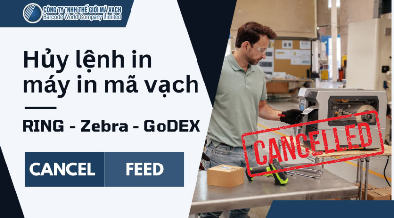 Hủy lệnh in trên máy in mã vạch Zebra, RING, GoDEX