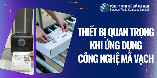 Thiết bị không thể thiếu trong ứng dụng công nghệ mã vạch