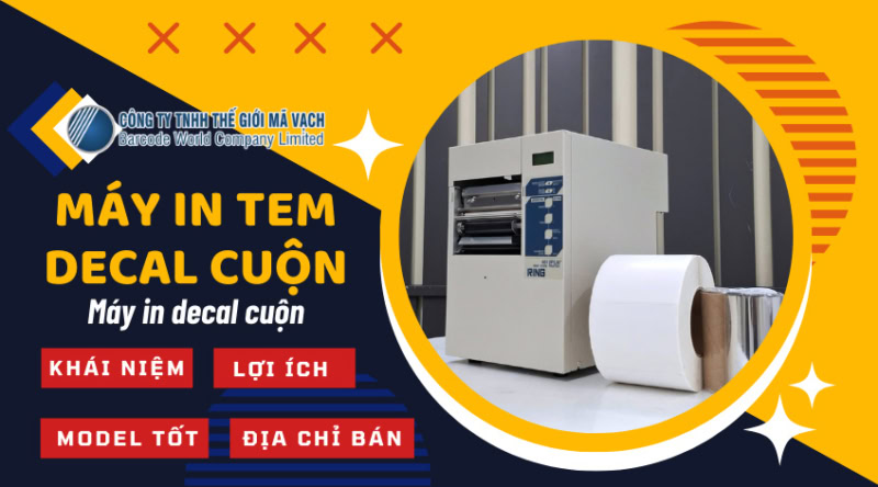 Máy in tem decal cuộn: Lợi ích, loại nào tốt, mua ở đâu?
