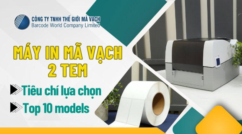 Máy in mã vạch 2 tem: Tiêu chí lựa chọn, top 10 models