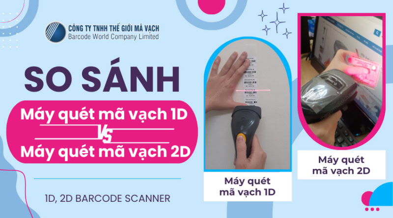 So sánh máy quét mã vạch 1D và 2D chi tiết nhất