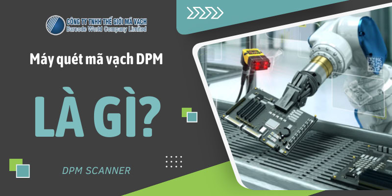 Máy quét mã vạch DPM là gì?