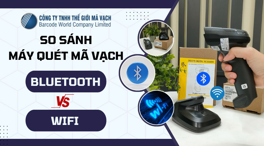 So sánh máy quét mã vạch Bluetooth, Wifi, chọn loại nào