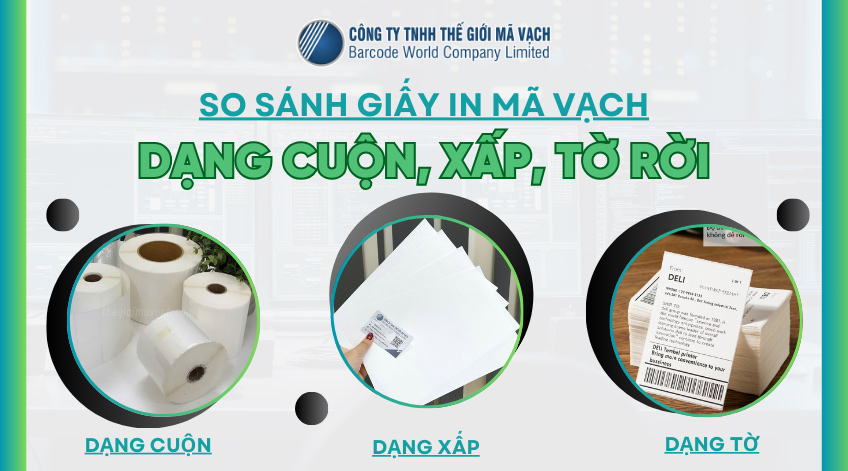 So sánh giấy in mã vạch dạng cuộn, dạng xấp, dạng tờ rời