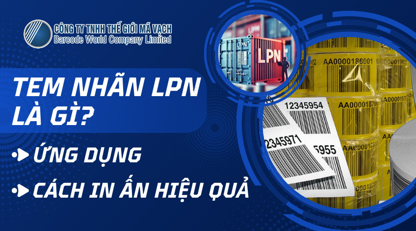 Tem nhãn LPN là gì? Ứng dụng, cách in ấn hiệu quả