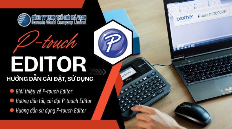 Hướng dẫn cài đặt, sử dụng phần mềm P-touch Editor