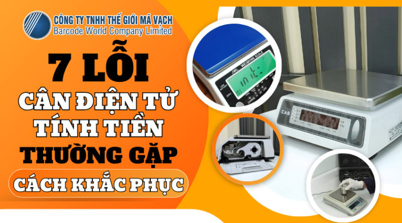 7 lỗi cân điện tử tính tiền thường gặp, cách khắc phục