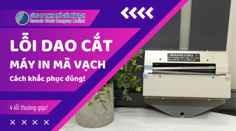 4 lỗi dao cắt máy in mã vạch và cách khắc phục đúng
