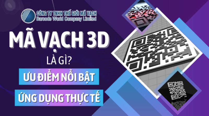Mã vạch 3d là gì? Ưu điểm nổi bật và ứng dụng thực tế