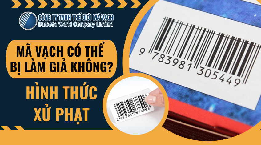 Mã vạch có thể bị làm giả không? Hình thức xử phạt