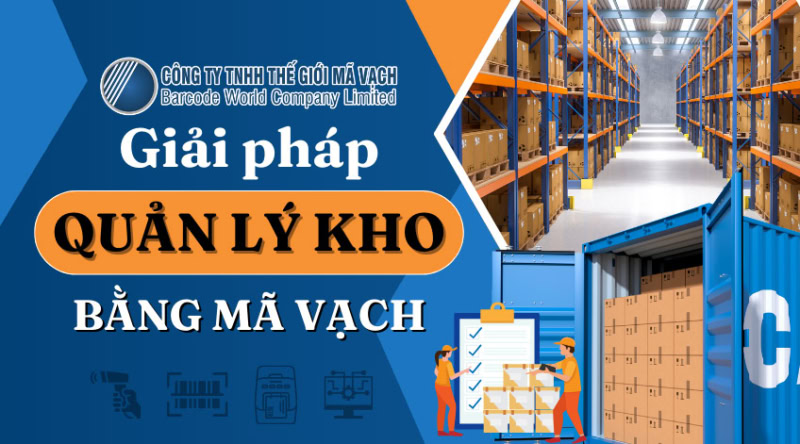 Giải pháp quản lý kho bằng mã vạch hiệu quả, chính xác