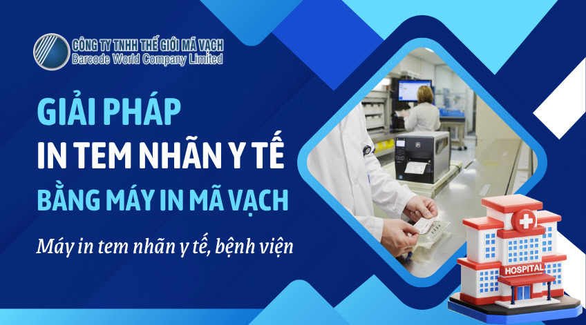 Giải pháp in tem nhãn y tế toàn diện bằng máy in mã vạch