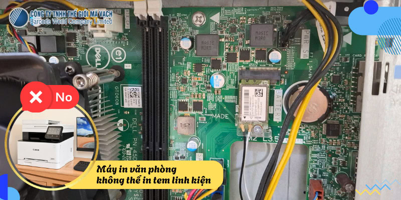 Máy in văn phòng không thể in tem linh kiện