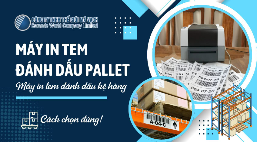 Máy in tem đánh dấu pallet, kệ hàng: chọn sao cho đúng?