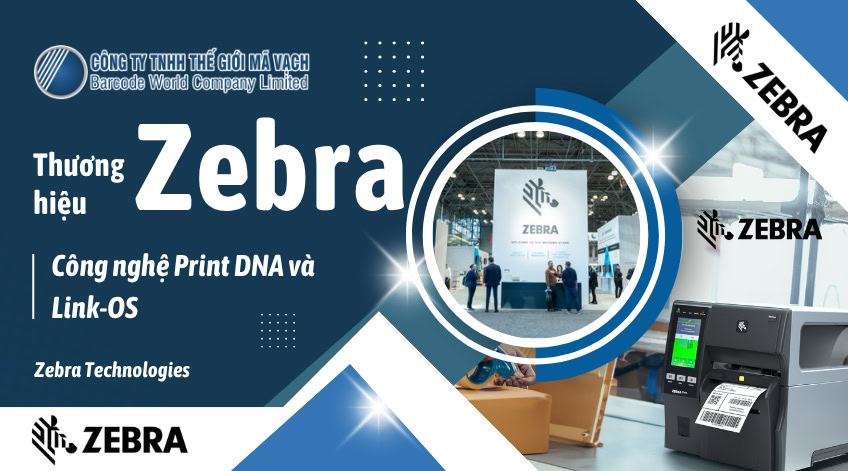 Thương hiệu Zebra: Công nghệ Print DNA và Link OS