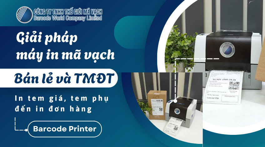 Giải pháp máy in mã vạch cho Bán lẻ và TMĐT
