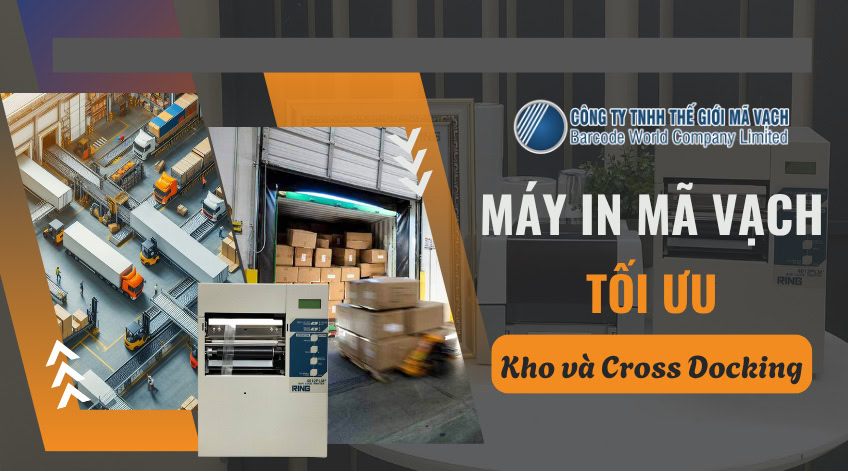 Máy in mã vạch tối ưu kho và Cross Docking